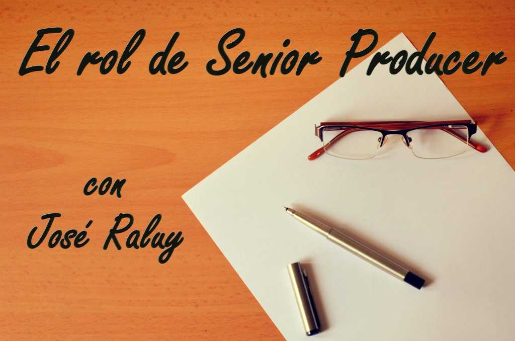 El rol de Senior Producer con José Raluy