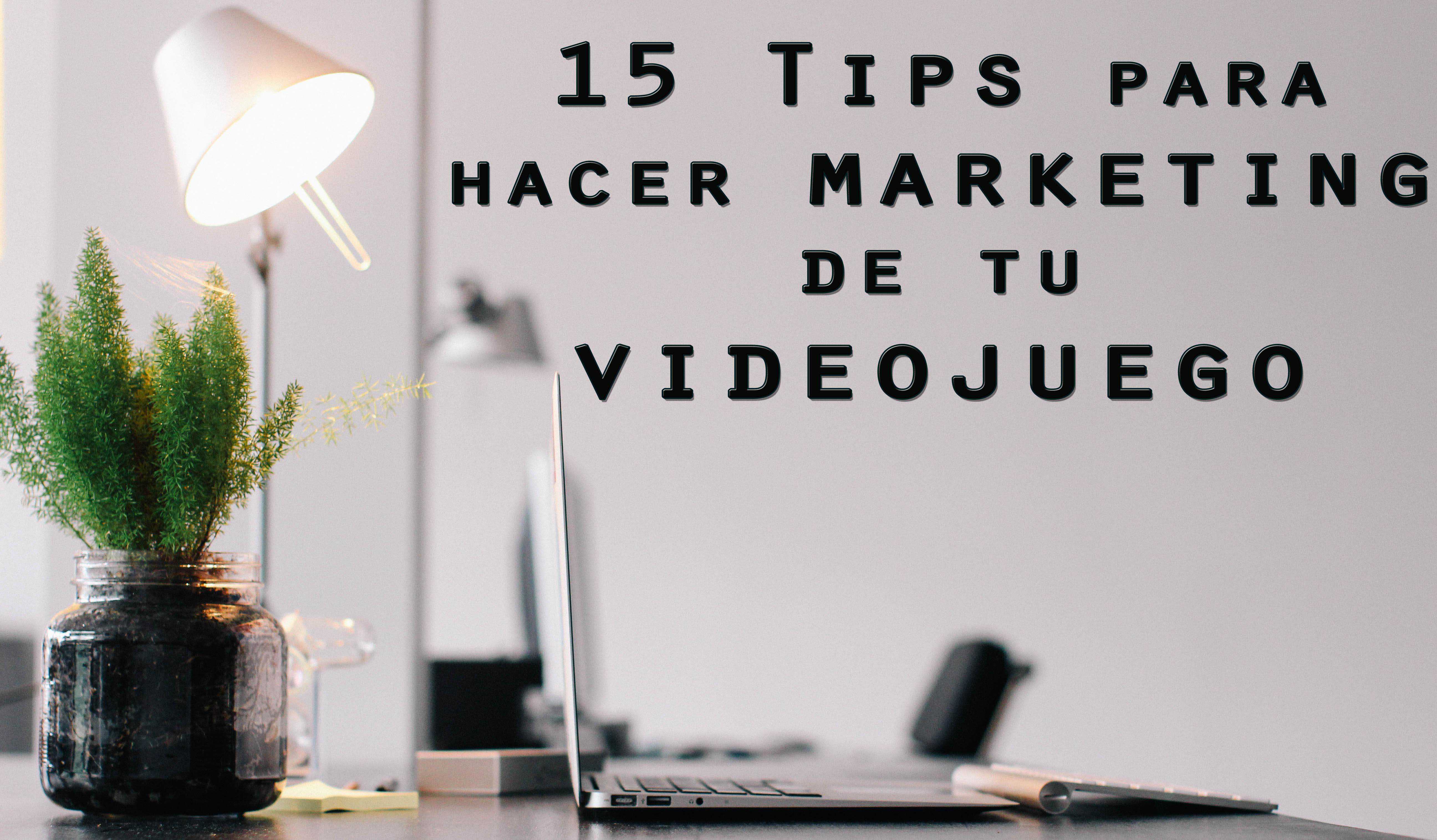15 Tips para hacer marketing a tu videojuego