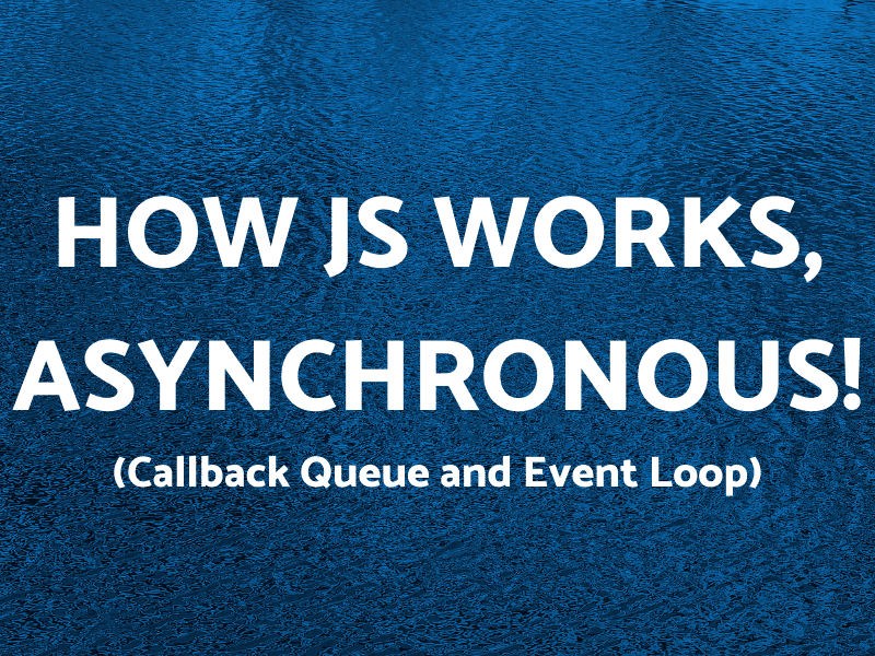 How JS works, asynchronous!