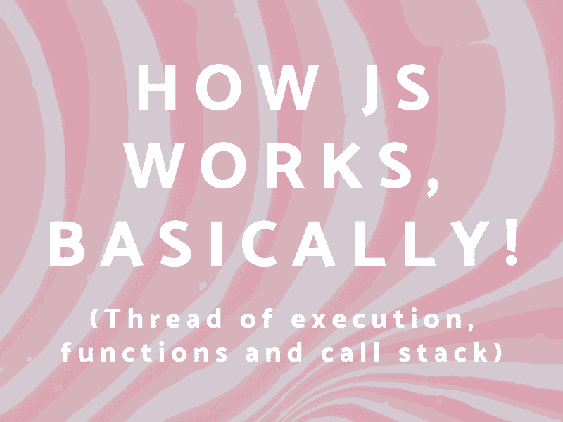 How JS works, basically!